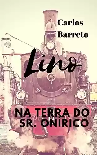Livro PDF: Lino na Terra do Sr. Onírico: Um sonho de leitura (Aventuras de Lino Livro 1)