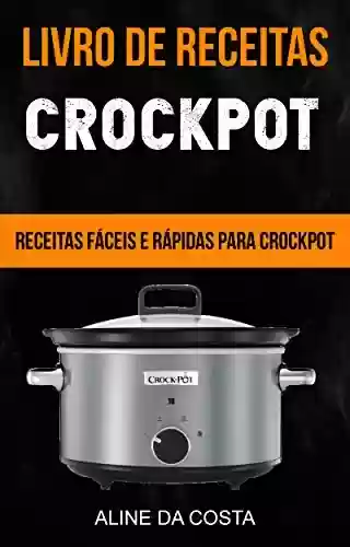 Livro PDF: Livro de Receitas: Crockpot: Receitas fáceis e rápidas para Crockpot