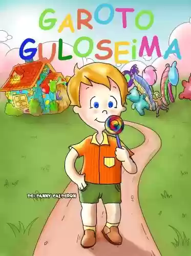 Livro PDF: Livro infantil: Garoto Guloseima e suas Aventuras (Um belíssimo livro ilustrado para crianças) ((Crianças saudáveis e felizes) 1)