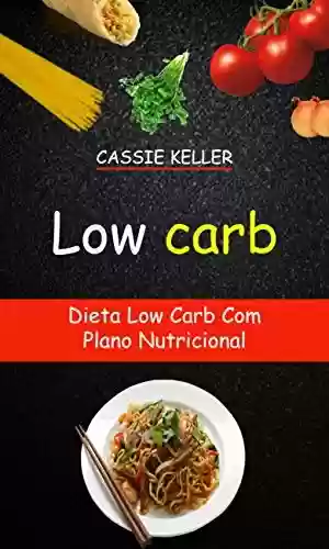 Livro PDF: Low Carb: Dieta Low Carb Com Plano Nutricional