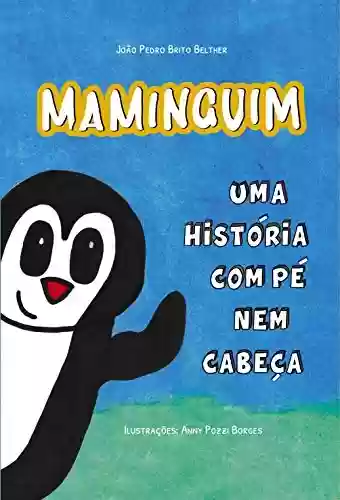 Capa do livro: Maminguim: uma história com pé nem cabeça: Maminguim é um pinguim que tem tetas? - Ler Online pdf