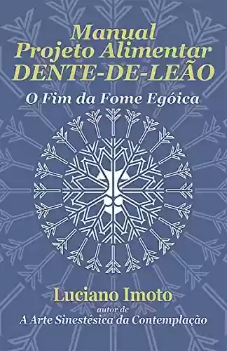 Livro PDF: Manual Projeto Alimentar Dente-de-Leão: O Fim da Fome Egóica