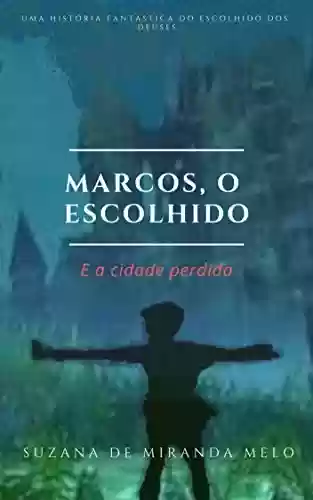 Capa do livro: Marcos, o Escolhido: E a cidade perdida - Ler Online pdf
