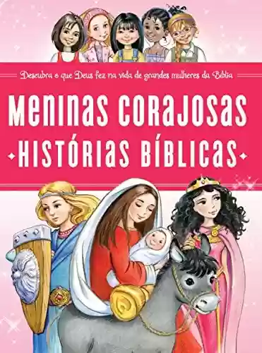 Capa do livro: Meninas corajosas: História bíblicas: Descubra o que Deus fez na vida de grandes mulheres da Bíblia - Ler Online pdf