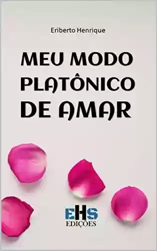 Capa do livro: MEU MODO PLATÔNICO DE AMAR - Ler Online pdf