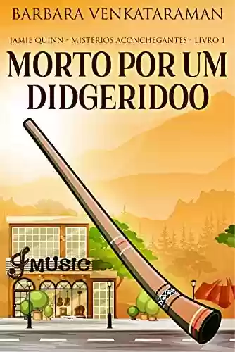 Capa do livro: Morto Por Um Didgeridoo: Em Português (Jamie Quinn – Mistérios Aconchegantes Livro 1) - Ler Online pdf