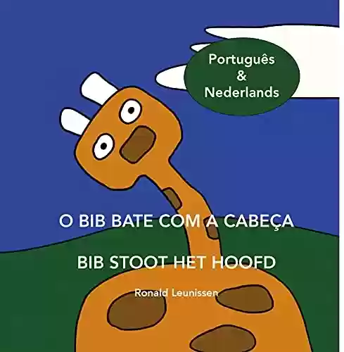Capa do livro: O Bib bate com a cabeça – Bib stoot het hoofd: Português & Nederlands (Bib de giraf – kinderprentenboeken in diverse talen) - Ler Online pdf