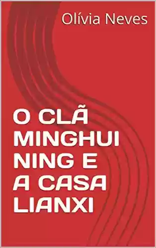 Livro PDF: O CLÃ MINGHUI NING E A CASA LIANXI (O DESTINO DOS QUATRO Livro 1)