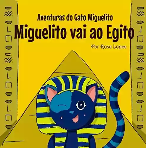 Livro PDF: O Gato Miguelito Vai ao Egito: Livro infantil, educação, 4 anos – 8 anos, histórias e contos (Aventuras do Gato Miguelito)