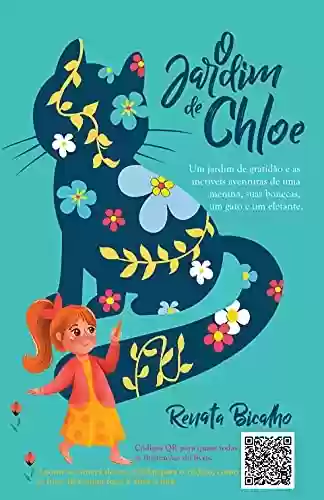 Capa do livro: O Jardim de Chloe: Um jardim de gratidão e as incríveis aventuras de uma menina, suas bonecas, um gato e um elefante. - Ler Online pdf