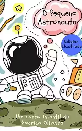 Livro PDF: O Pequeno Astronauta (livro infantil ilustrado – meu primeiro livro)