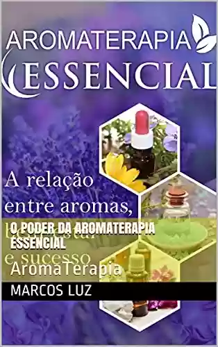 Livro PDF: O Poder da AromaTerapia Essencial: AromaTerapia