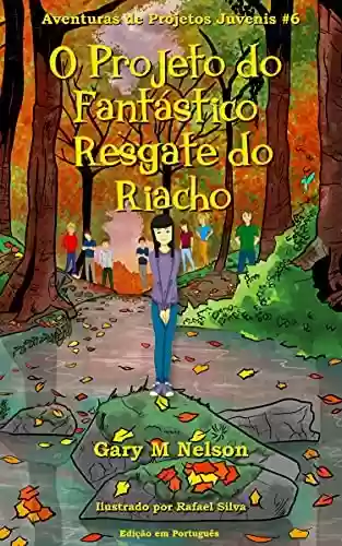 Capa do livro: O Projeto do Fantástico Resgate do Riacho: Edição em Português (Aventuras de Projetos Juvenis Livro 6) - Ler Online pdf