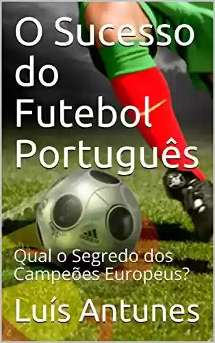 Livro PDF: O Sucesso do Futebol Português: Qual o Segredo dos Campeões Europeus?