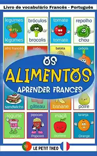 Capa do livro: Os Alimentos: Livro infantil para Aprender Vocabulário Francês. (Le petit theo (PT)) - Ler Online pdf