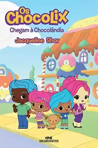 Livro PDF: Os Chocolix: Chegam à Chocolândia