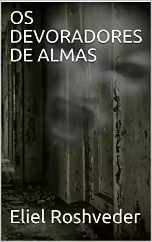 Livro PDF: OS DEVORADORES DE ALMAS (SÉRIE CONTOS DE SUSPENSE E TERROR Livro 10)
