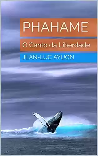 Livro PDF: PHAHAME : O Canto da Liberdade (Canalizações de Jean-Luc Ayoun)