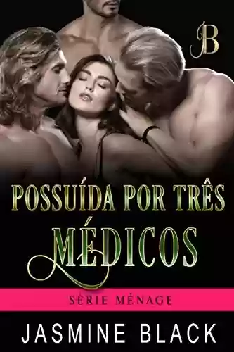 Livro PDF: Possuída por Três Médicos (Ménage Livro 3)