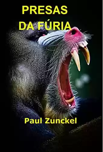 Livro PDF: Presas da Fúria: Um Romance Por Paul Zunckel