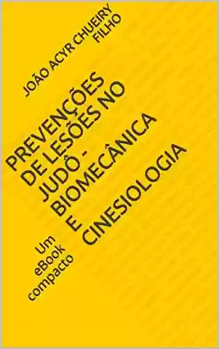Livro PDF: Prevenções de Lesões no Judô – Biomecânica e Cinesiologia: Um eBook compacto (Saúde e Esporte Livro 1)