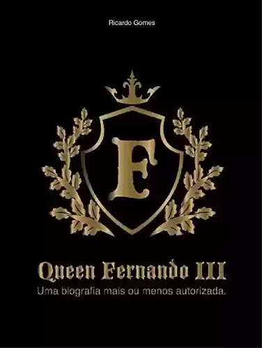 Livro PDF: Queen Fernando III: Uma biografia mais ou menos autorizada.