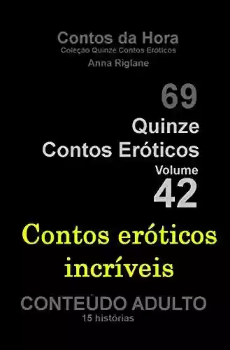 Livro PDF: Quinze Contos Eroticos 42 Contos eróticos incríveis (Coleção Quinze Contos Eroticos)