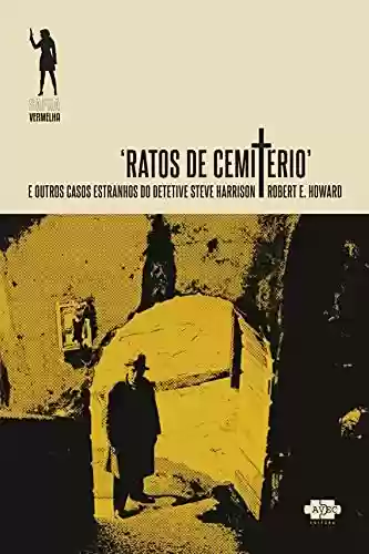 Capa do livro: Ratos de Cemitério e outros casos estranhos do detetive Steve Harrison (Safra Vermelha Livro 3) - Ler Online pdf