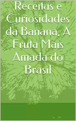 Livro PDF: Receitas e Curiosidades da Banana, A Fruta Mais Amada do Brasil