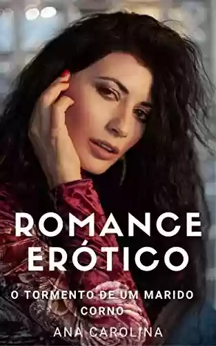 Capa do livro: Romance Erótico: O tormento de um marido corno (Contos eróticos hot) - Ler Online pdf
