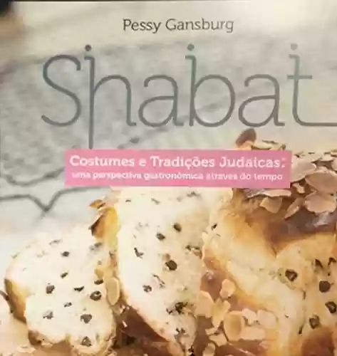 Livro PDF: Shabat. Costumes e Tradições Judaicas: Uma perspectiva gastronômica através do tempo