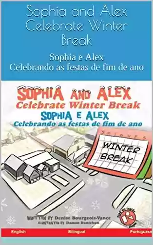Capa do livro: Sophia and Alex Celebrate Winter Break: Sophia e Alex Celebrando as festas de fim de ano - Ler Online pdf