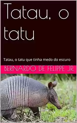 Capa do livro: Tatau, o tatu: Tatau, o tatu que tinha medo do escuro - Ler Online pdf