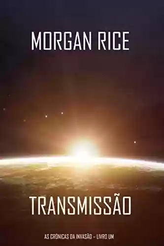Livro PDF: Transmissão (As Crónicas da Invasão – Livro Um): um Thriller de Ficção Científica