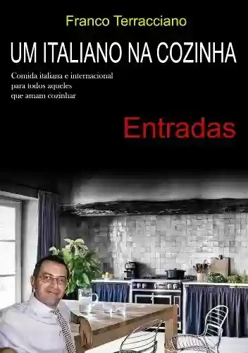 Capa do livro: Um italiano na cozinha – Entradas: Receitas de entradas italianas - Ler Online pdf