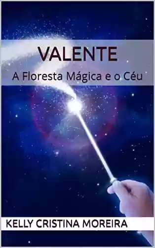 Livro PDF VALENTE: A Floresta Mágica e o Céu (Valente e suas aventuras Livro 1)