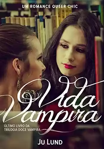 Livro PDF Vida Vampira: Um romance Queer Chic (Doce Vampira Livro 3)