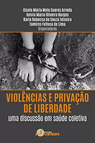 Livro PDF: Violências e privação de liberdade: uma discussão em saúde coletiva