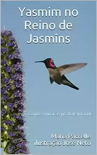 Capa do livro: Yasmim no Reino de Jasmins: Conto e músicas pra bale Infantil (Musicais pra bale infantil Livro 1) - Ler Online pdf
