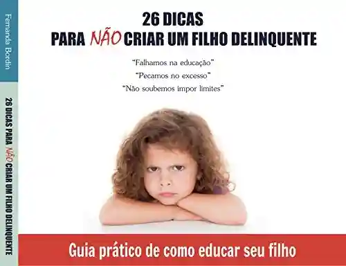 Livro PDF: 26 dicas para não criar um filho delinquente: Guia prático de como educar seu filho