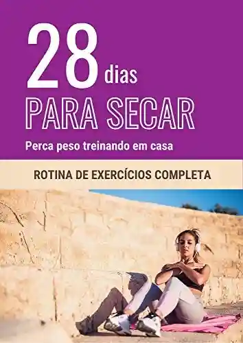 Livro PDF: 28 dias para secar – Perca peso treinando em casa: Rotina de exercícios completa