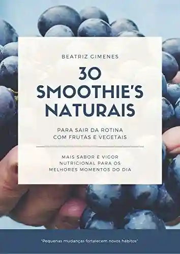 Livro PDF: 30 Smoothie’s Naturais (Coleção Bom para Comer Livro 1)