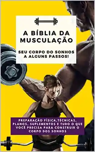 Capa do livro: A Bíblia da musculação: Seu corpo do sonhos a alguns passos! - Ler Online pdf