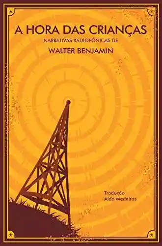 Livro PDF: A Hora das Crianças: narrativas radiofônicas de Walter Benjamin