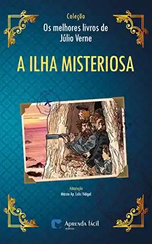 Capa do livro: A Ilha Misteriosa (Coleção “Os Melhores Livros de Júlio Verne”) - Ler Online pdf