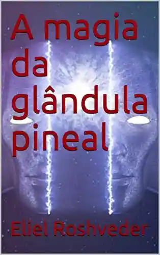 Capa do livro: A magia da glândula pineal (Série Meditação Livro 6) - Ler Online pdf