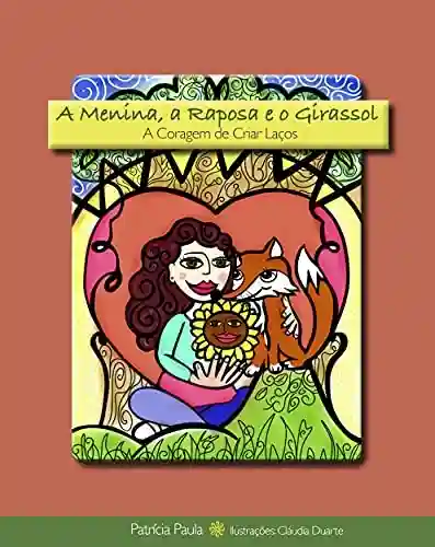 Capa do livro: A Menina, a Raposa e o Girassol: A Coragem de Criar Laços (Contos de Despertar) - Ler Online pdf