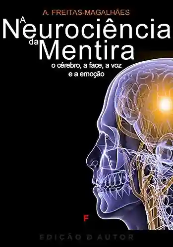 Livro PDF: A Neurociência da Mentira – O Cérebro, a Face, a Voz e a Emoção
