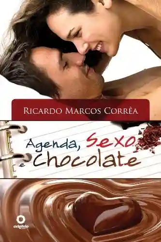 Livro PDF: Agenda, Sexo e Chocolate: Organize Sua Vida Para Desfrutar O Sexo Santo, Erótico E Com Amor.