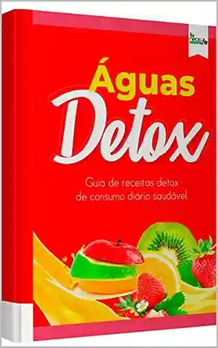 Livro PDF: Águas Detox: Guia de receitas detox de consumo diário saudável